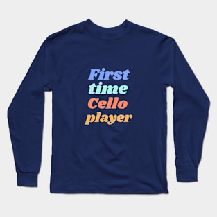 First time Cello player Long Sleeve T-Shirt